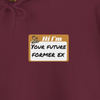 Hi I'm Your Future Former Ex Hoodie