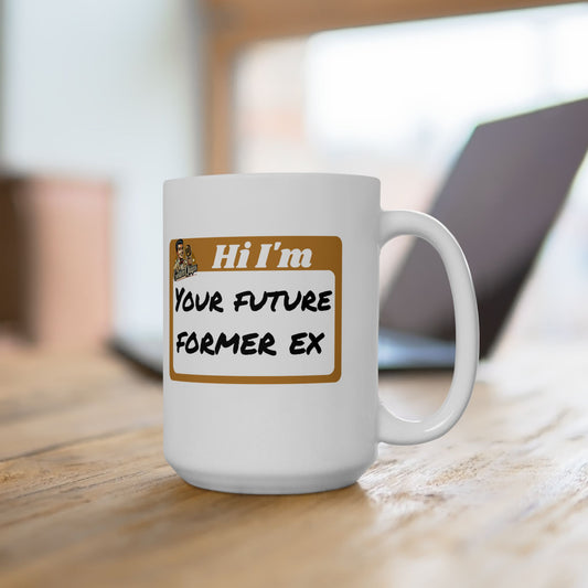 Hi I'm Your Future Former Ex Mug