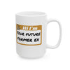 Hi I'm Your Future Former Ex Mug