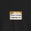 Hi I'm Your Future Former Ex Tee
